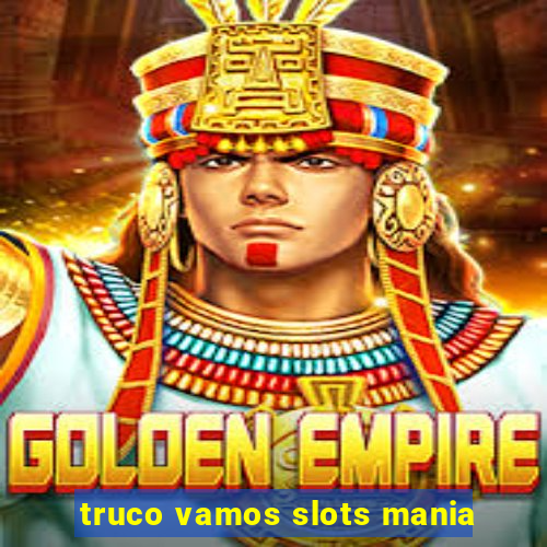 truco vamos slots mania